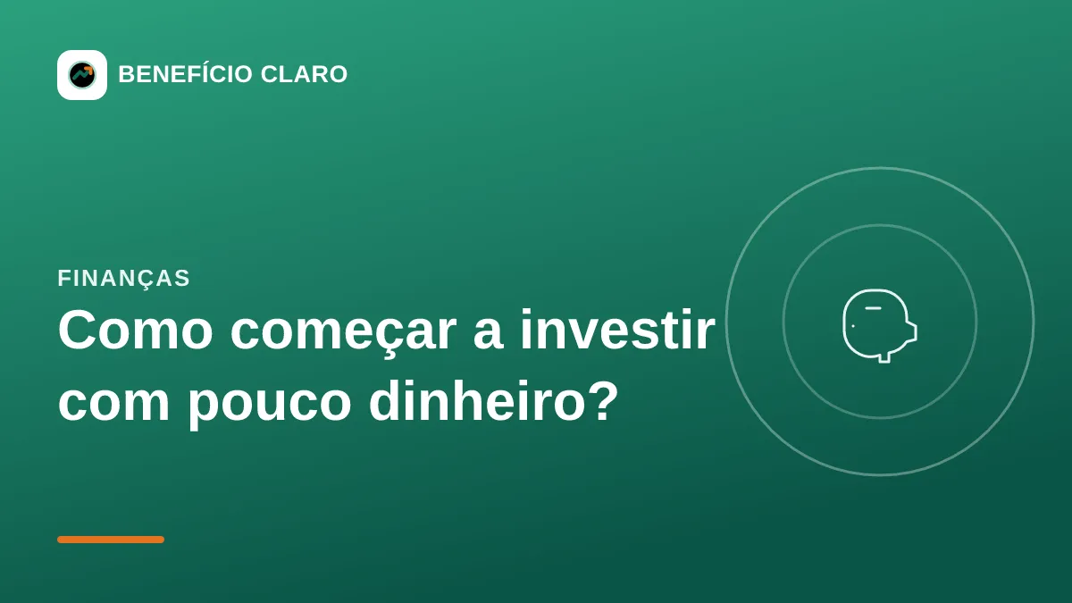 Arte do Benefício Claro sobre como começar a investir com pouco dinheiro