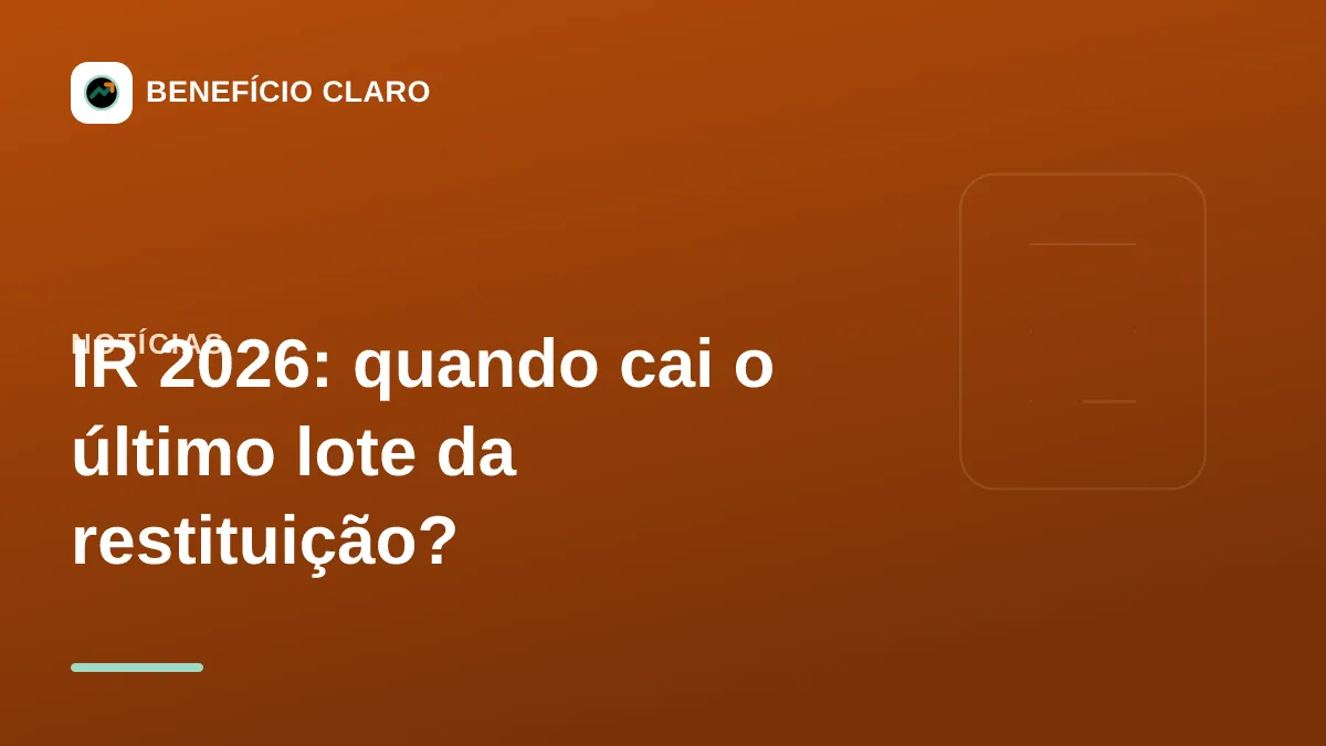 Arte do Benefício Claro sobre o último lote da restituição do Imposto de Renda 2026